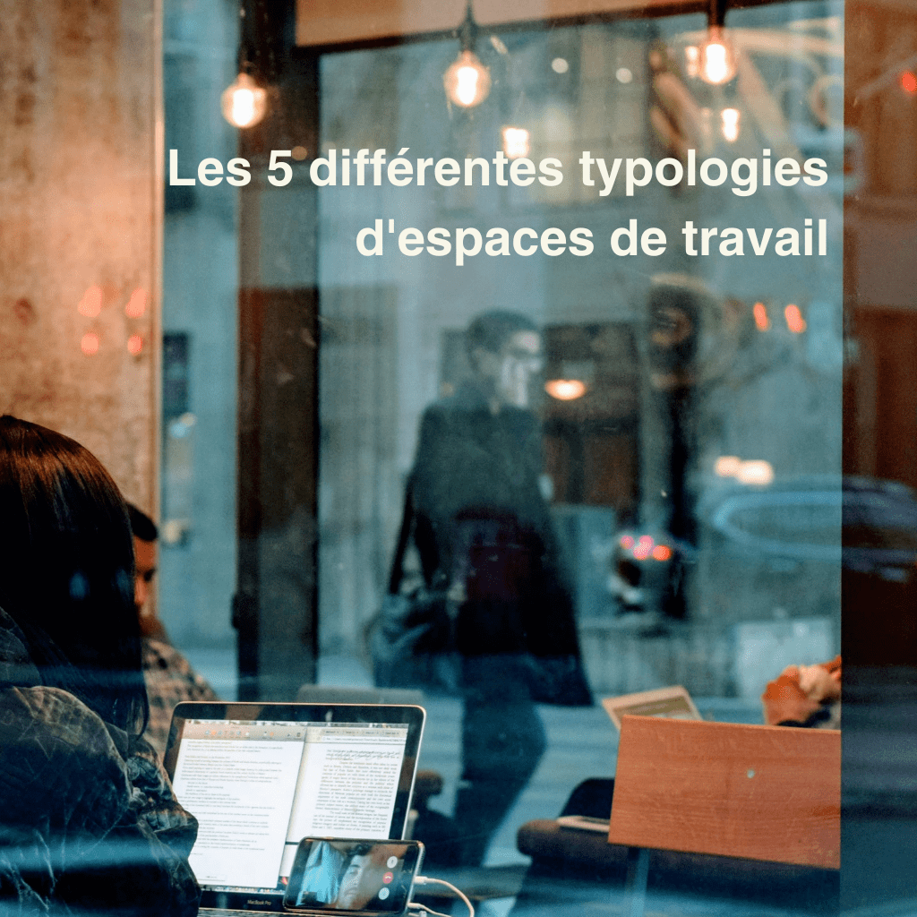 Les 5 différentes typologies d'espaces de travail et comment les optimiser ?
